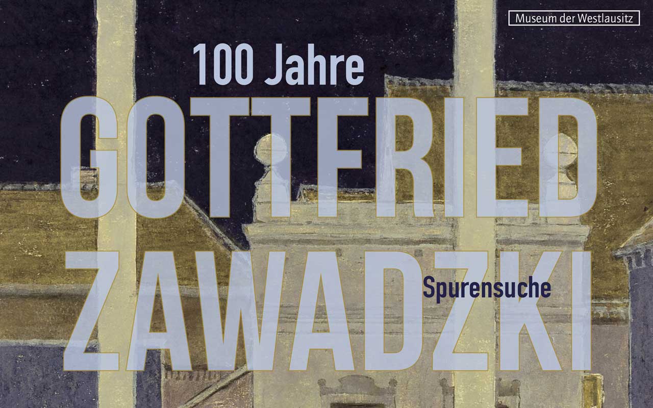 Plakat 100 Jahre ­– Gottfried Zawadzki – Spurensuche©Museum der Westlausitz Kamenz